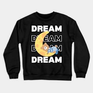 Dream Dream Dream bear design Crewneck Sweatshirt